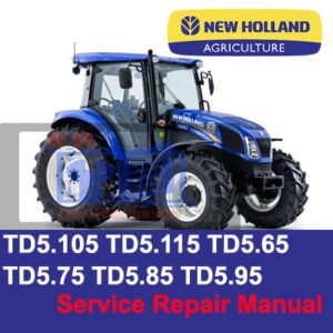 Comprehensive service repair manual for New Holland TD5 series tractors: TD5.105, TD5.115, TD5.65, TD5.75, TD5.85, TD5.95