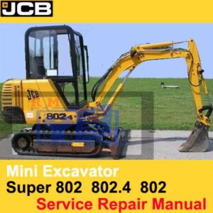 Service manual for JCB 802, 802.4, and Super Mini Excavators, detailing repair instructions