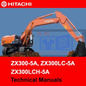 Hitachi ZX300-5A, ZX300LC-5A, and ZX300LCH-5A technical manuals, providing essential operational and maintenance information