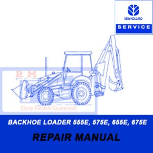 Comprehensive service manual for New Holland 555E, 575E, 655E, and 675E backhoe loaders, covering repair and maintenance