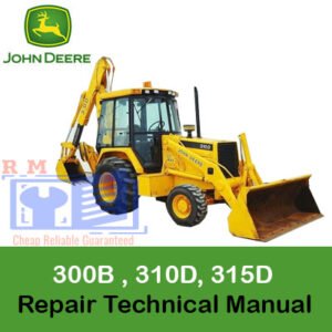 Repair technical manual for John Deere 300D, 310D, and 315D backhoe loaders, providing essential maintenance information