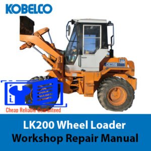 Kobelco LK200 Wheel Loader Workshop Repair Manual, displaying the loader with technical drawings and repair instructions