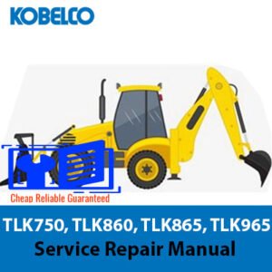 Comprehensive service manual for Kobelco TLK750, TLK860, TLK865, and TLK965 backhoe loaders