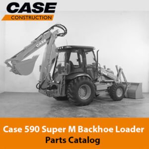 Case 590 Super M Backhoe Loader Parts Catalog image showing the loader and a comprehensive list of its parts