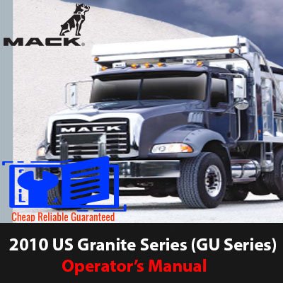 Operator's manual for the 2010 Mack Truck Granite Series (GU Series), detailing specifications and operational guidelines