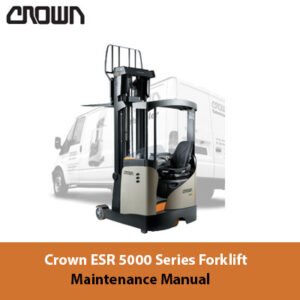 Maintenance manual for Crown ESR 5000 Series Forklift, detailing operational and service instructions