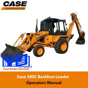 Case 580C Backhoe Loader Operators Manual cover featuring the machine and key operational details