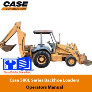 Operators manual for Case 580L Series Backhoe Loaders, detailing usage, maintenance, and safety instructions