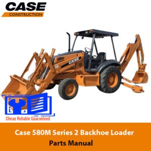 Parts manual for Case 580M Series 2 Backhoe Loader, detailing components and assembly instruction