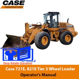 Case 721E and 821E Wheel Loader Operator's Manual, providing essential guidelines for operation and maintenance