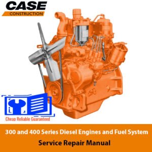Service repair manual for Case 300 and 400 Series diesel engines and fuel systems, detailing maintenance and repair procedure