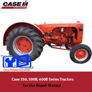 Service repair manual for Case 350, 500B, and 600B series tractors, detailing maintenance and repair procedures