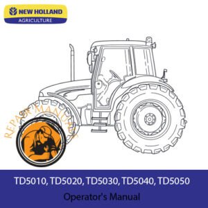 Comprehensive operator's manual for New Holland TD5010 through TD5050 tractors, covering operation and care guidelines