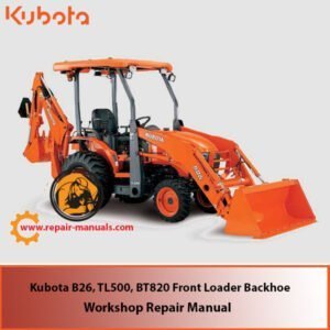 Workshop repair manual cover for Kubota B26, TL500, and BT820 Front Loader Backhoe, featuring technical illustrations and details
