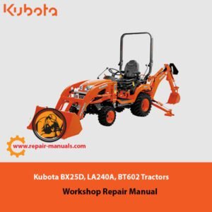 Workshop repair manual for Kubota BX25D, LA240A, and BT602 tractors, detailing maintenance and repair procedures