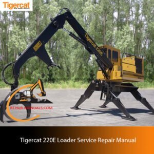 Service Repair Manual for Tigercat 220E Loader, highlighting repair procedures and technical specifications