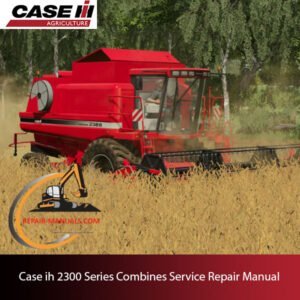 Case IH 2300 Series Combines service repair manual, showcasing essential maintenance guidelines and troubleshooting tips