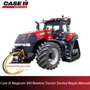 Service manual for Case IH Magnum 340 Rowtrac Tractor, providing essential repair and maintenance information