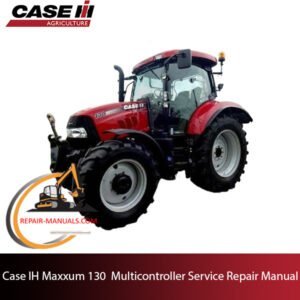 Case IH Maxxum 130 Multicontroller Tractor service repair manual cover, highlighting maintenance procedures and troubleshooting tips