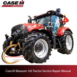 Case IH Maxxum 145 tractor service repair manual, showcasing essential maintenance guidelines and troubleshooting tips