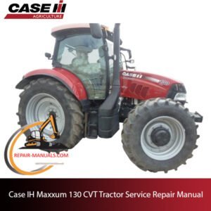 Case IH Maxxum 130 CVT tractor service repair manual, showcasing essential maintenance guidelines and troubleshooting tips