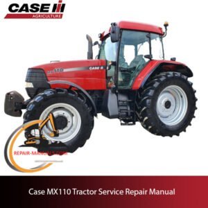 Case MX110 tractor service repair manual, showcasing detailed repair procedures and specifications for maintenance