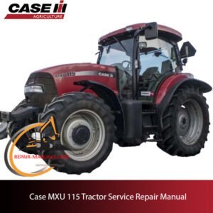 the service repair manual for Case MXU 115 tractor, including maintenance tips and troubleshooting guides