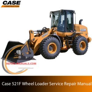 Service repair manual for Case 521F Wheel Loader, showcasing diagrams and guidelines for effective machine maintenance and repairs