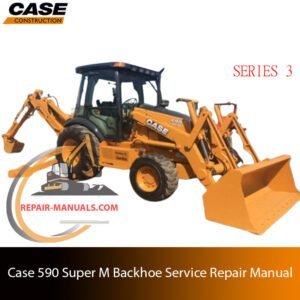 Service repair manual for case 590 super m series 3 Backhoe, showcasing diagrams and guidelines for effective machine maintenance and repairs