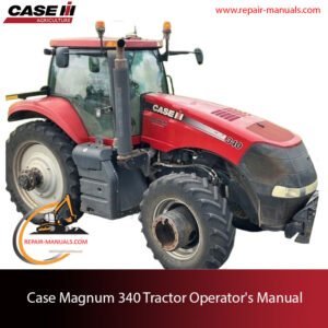 Operator's Manual for Case Magnum 340 Tractor, featuring detailed instructions for operation, maintenance, and troubleshooting