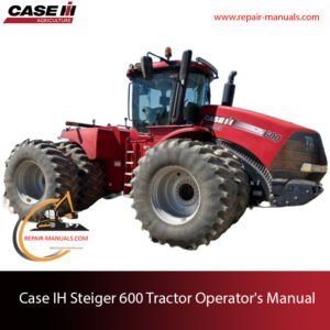 Comprehensive Operator's Manual for the Case IH Steiger 600, including maintenance tips and operational procedures