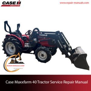 Case Maxxfarm 40 Tractor service repair manual, showcasing essential maintenance guidelines and troubleshooting tips