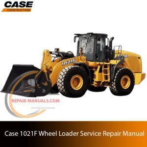 Service repair manual cover for Case 1021F Wheel Loader, featuring technical illustrations, detailed repair and maintenance instructions
