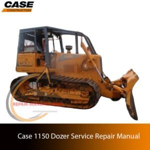 Cover of the service repair manual for Case 1150 Dozer, including maintenance tips and technical specifications with highlighting repair procedures