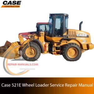 Service repair manual cover for case 521e wheel loader, featuring technical illustrations, detailed repair and maintenance instructions