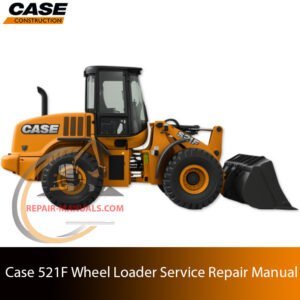 Service repair manual for Case 521F Wheel Loader, showcasing diagrams and guidelines for effective machine maintenance and repairs