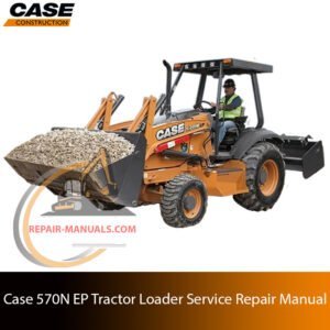 Cover of the service repair manual for Case 570N EP Tractor Loader, including maintenance tips and technical specifications with highlighting repair procedures