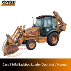 The Operator’s Manual for Case 580M Backhoe Loader, featuring the Case logo and model name with a technical illustration or photo of the backhoe loader