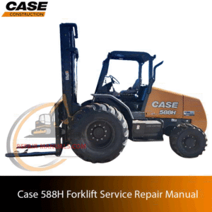 Service repair manual cover for Case 588H Forklift, featuring technical illustrations, detailed repair and maintenance instructions