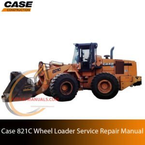 Service repair manual cover for Case 821C Wheel Loader, featuring technical illustrations, detailed repair and maintenance instructions
