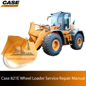 Service repair manual cover for Case 821E Wheel Loader, featuring technical illustrations, detailed repair and maintenance instructions