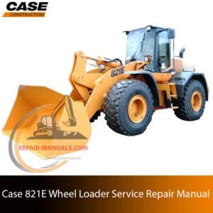 Service repair manual cover for Case 821E Wheel Loader, featuring technical illustrations, detailed repair and maintenance instructions