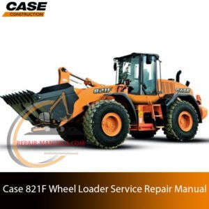 Service repair manual cover for Case 821F Wheel Loader, featuring technical illustrations, detailed repair and maintenance instructions