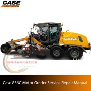 Comprehensive Service & Repair Manual for case 836c motor grader – Your Essential Guide to Maintenance and Troubleshooting