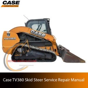 Cover of the service repair manual for Case TV380 Skid Steer, including maintenance tips and technical specifications with highlighting repair procedures