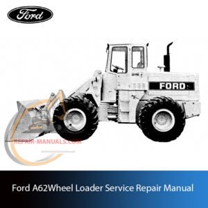 Service repair manual for Ford A62 Wheel Loader, including maintenance tips and technical specifications with highlighting repair procedures