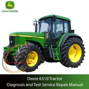 Service Repair Manual for John Deere 6510 Tractor – detailed instructions for diagnostics, maintenance, and mechanical repair
