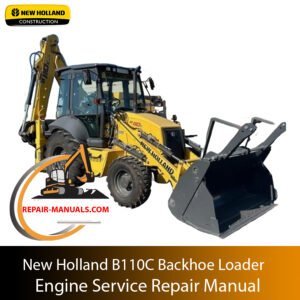 New Holland B110C Backhoe Loader engine service repair manual, highlighting essential maintenance and repair information