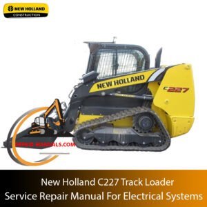 New Holland C227 Track Loader service manual cover for electrical systems, featuring detailed repair instructions and diagrams