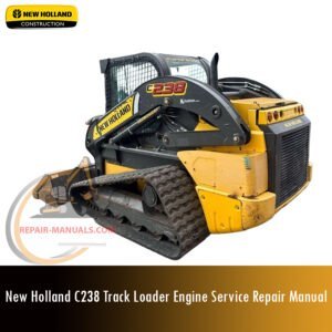 Service repair manual cover for New Holland C238 Track Loader Engine, featuring technical illustrations, detailed repair and maintenance instructions
